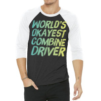 World's Okayest Combine Driver   Fun Farming 3/4 Sleeve Shirt | Artistshot