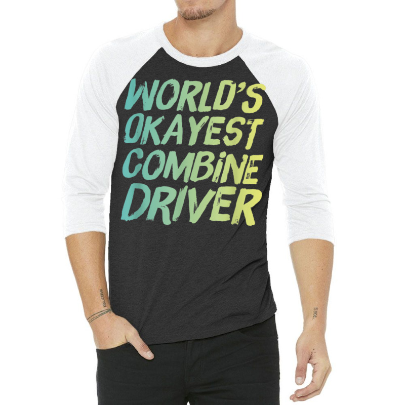 World's Okayest Combine Driver   Fun Farming 3/4 Sleeve Shirt by Skunk | Artistshot