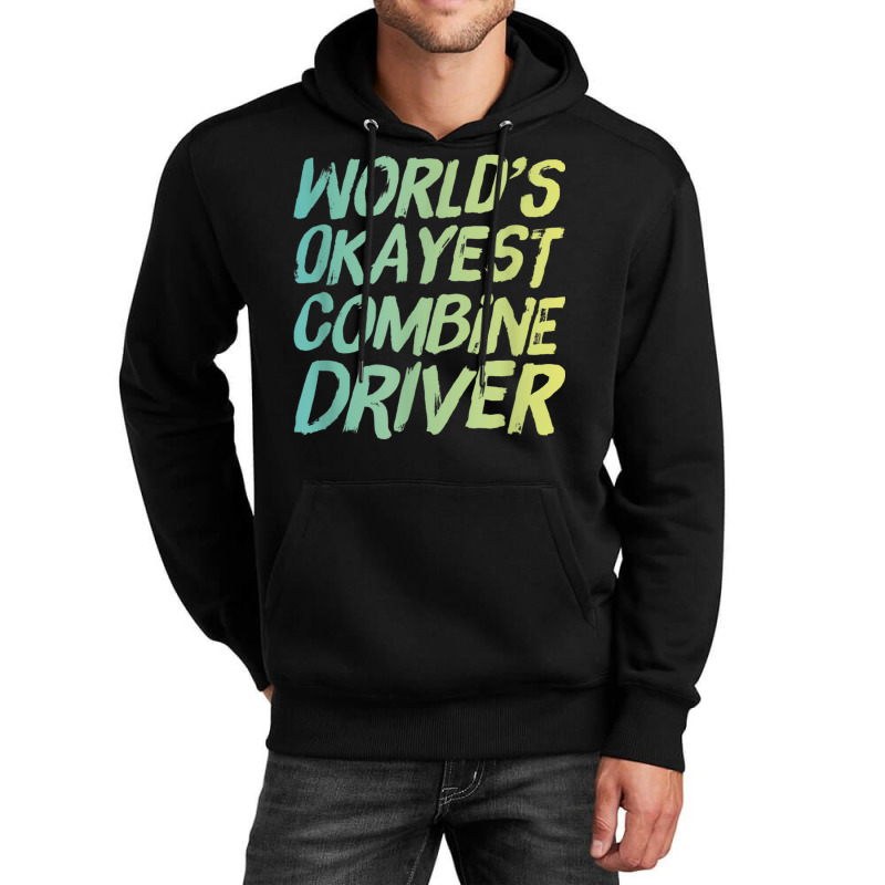 World's Okayest Combine Driver   Fun Farming Unisex Hoodie by Skunk | Artistshot