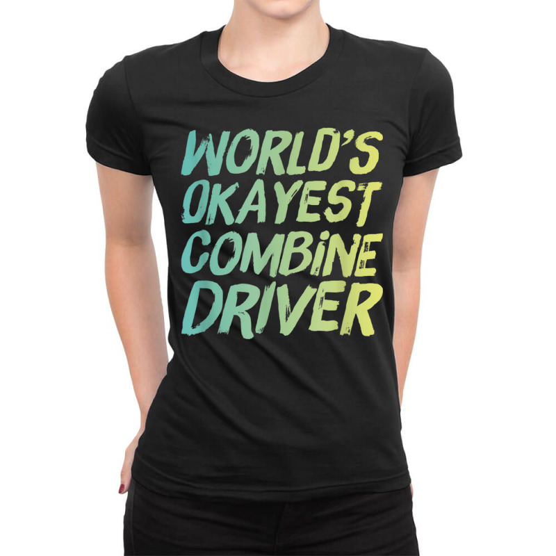 World's Okayest Combine Driver   Fun Farming Ladies Fitted T-Shirt by Skunk | Artistshot