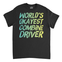 World's Okayest Combine Driver   Fun Farming Classic T-shirt | Artistshot