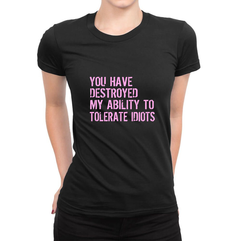 Destroyed Ability Tolerate Idiots Ladies Fitted T-Shirt by liodraart | Artistshot