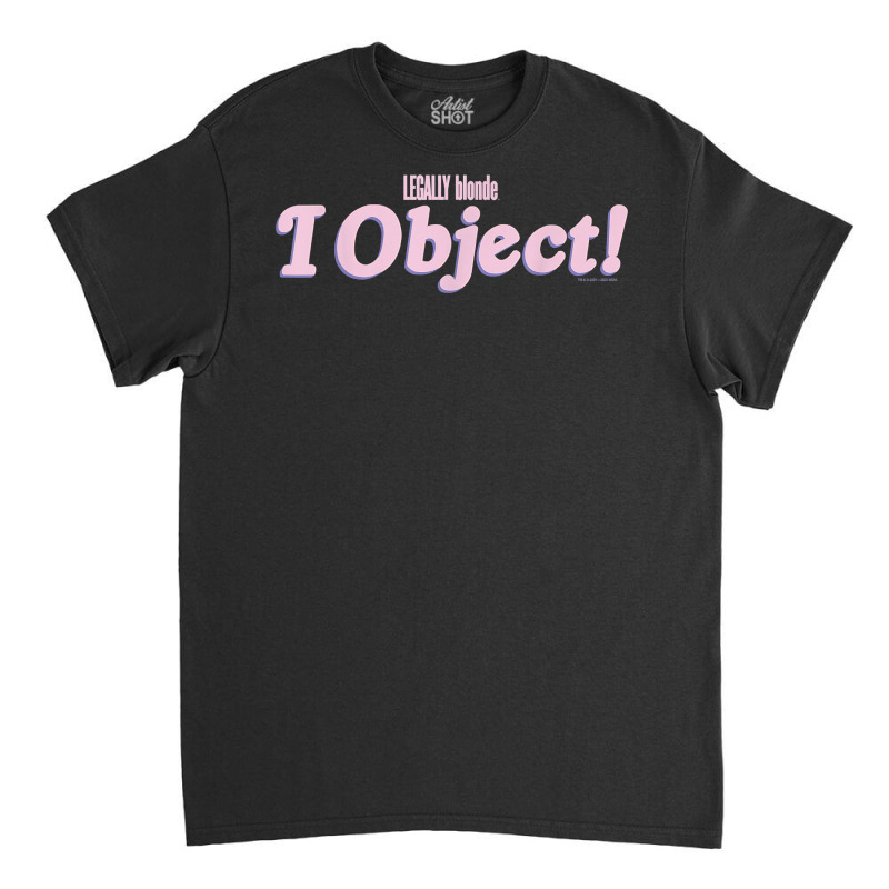 Legally Blonde I Object Quote T Shirt Classic T-shirt | Artistshot