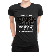 Muay Thai  - Come To The Dark Side - Martial Artist Gift Ladies Fitted T-shirt | Artistshot