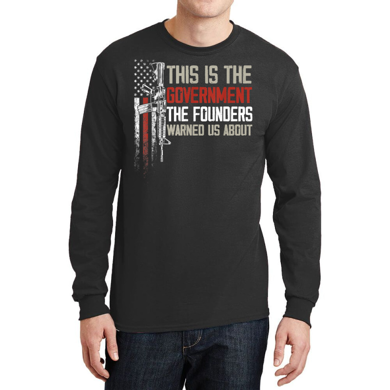 This Is The Government Our Founders Warned Us About T Shirt Long Sleeve Shirts | Artistshot