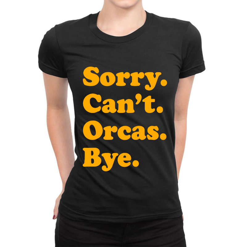 Sorry Can't Orcas Bye Ladies Fitted T-Shirt by Melia art | Artistshot