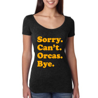 Sorry Can't Orcas Bye Women's Triblend Scoop T-shirt | Artistshot