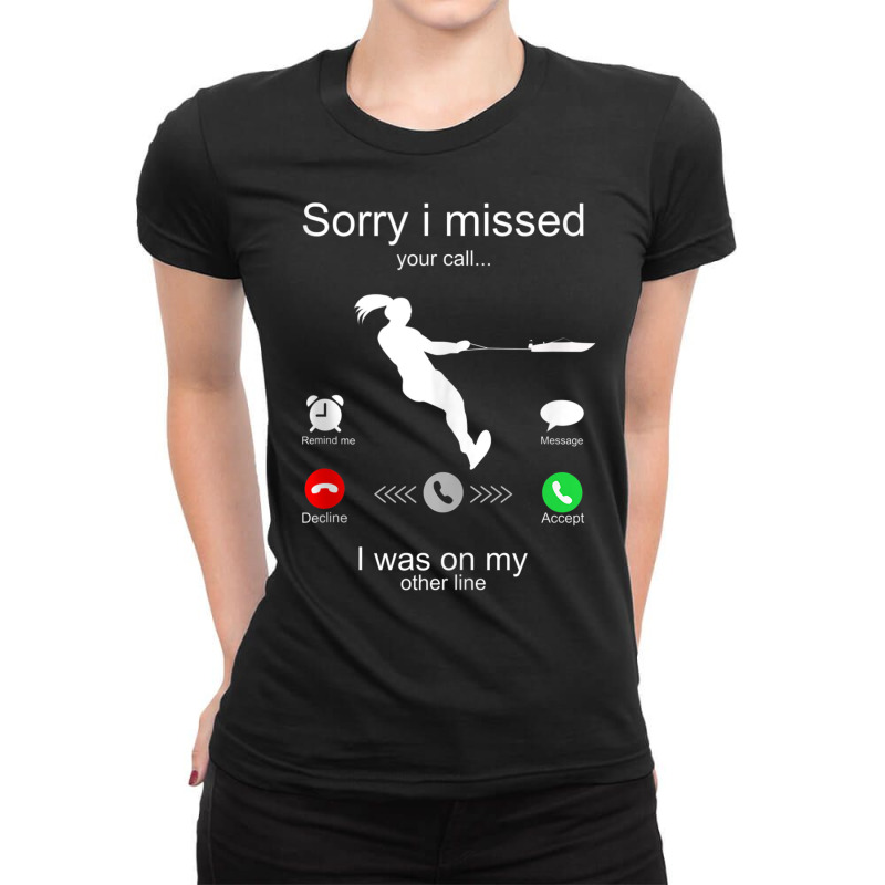 Funny Sorry I Missed Your Call Was On Other Line Water Ski Tank Top Ladies Fitted T-Shirt by cm-arts | Artistshot