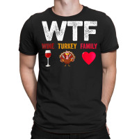 Wtf Wine Turkey Family Shirt Funny Thanksgiving Day T-shirt | Artistshot