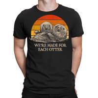 We're Made For Each Otter Dad Jokes Otter Lover Punchline T-shirt | Artistshot