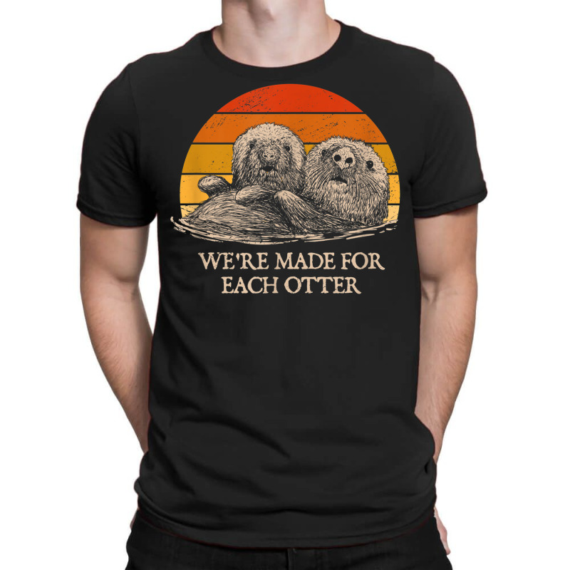 We're Made For Each Otter Dad Jokes Otter Lover Punchline T-shirt | Artistshot