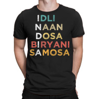 Indian Food Lovers Idli Naan Dosa Biryani Samosa T Shirt T-shirt | Artistshot