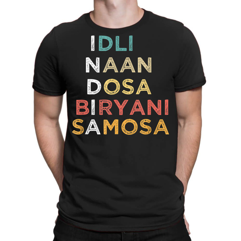 Indian Food Lovers Idli Naan Dosa Biryani Samosa T Shirt T-Shirt by cm-arts | Artistshot