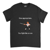 How Appropriate. You Fight Like A Cow. Classic T-shirt | Artistshot