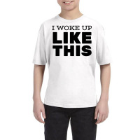 I Woke Up Like This (black) Youth Tee | Artistshot