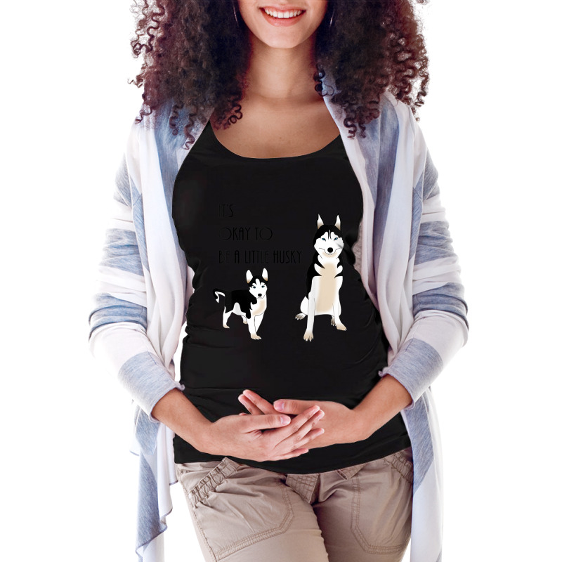 Siberian Husky, Its Okay To Be A Little Husky Puppy T Shirt Maternity Scoop Neck T-shirt by cm-arts | Artistshot