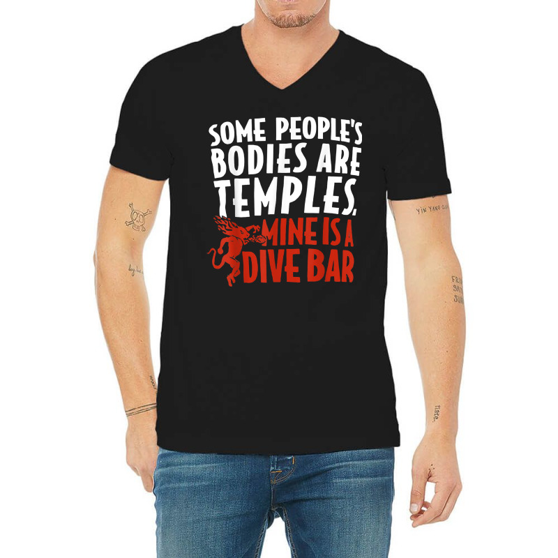 Some People's Bodies Are Temples Mine Is A Dive Bar T Shirt V-Neck Tee by cm-arts | Artistshot