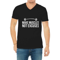 Make Muscles Not Excuses Lifting Body Building Workout Gains T Shirt V-neck Tee | Artistshot