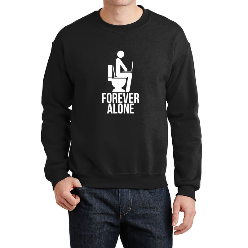 Forever Alone   Internet Crewneck Sweatshirt | Artistshot