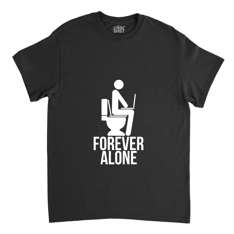 Forever Alone   Internet Classic T-shirt | Artistshot