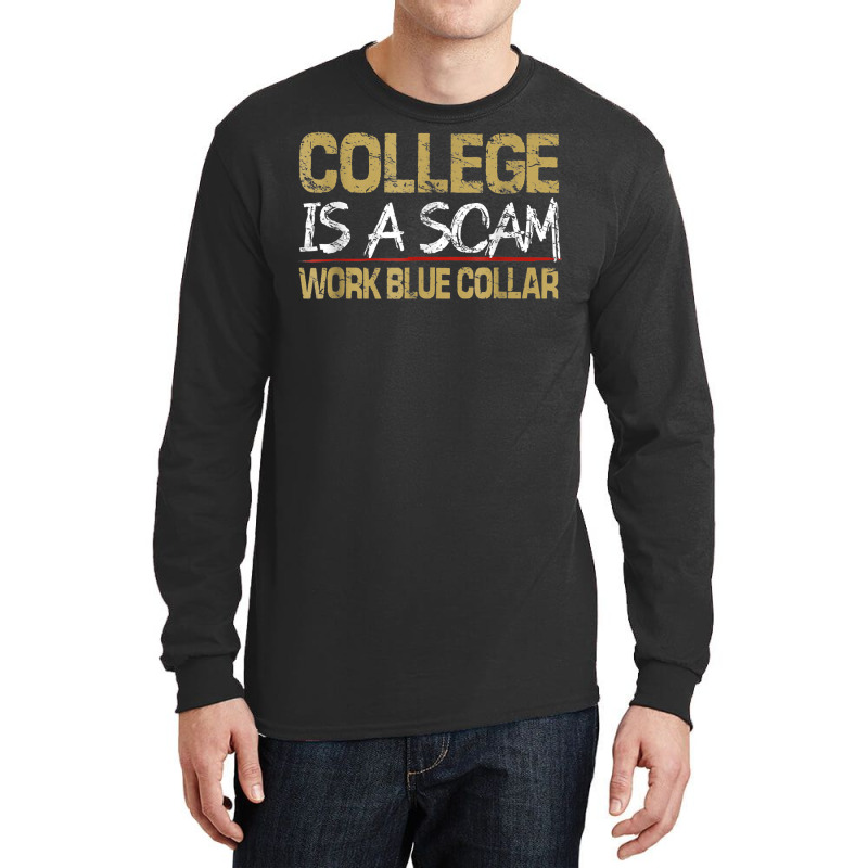 College Is A Scam Work Blue Collar T Shirt Long Sleeve Shirts by cm-arts | Artistshot