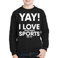 Yay! I Love Watching Sports On Tv Yay Couch Sofa Potato Gift Long Slee Youth Sweatshirt | Artistshot