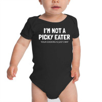 I'm Not A Picky Eater   Terrible Cooking Funny Tank Top Copy Baby Bodysuit | Artistshot