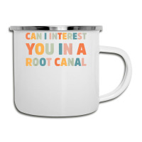 Can I Interest You In A Root Canal Funny T Shirt Camper Cup | Artistshot