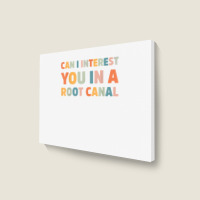 Can I Interest You In A Root Canal Funny T Shirt Landscape Canvas Print | Artistshot