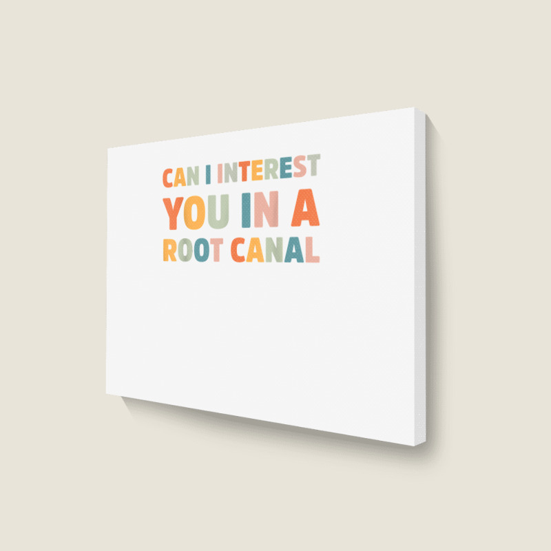 Can I Interest You In A Root Canal Funny T Shirt Landscape Canvas Print | Artistshot