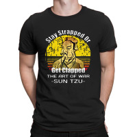 Stay Strapped Or Get Clapped Sun Tzu The Art Of War Stay Strapped Or G T-shirt | Artistshot