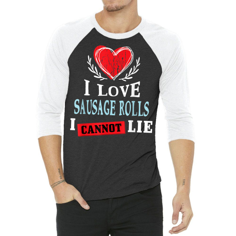 I Love Sausage Rolls I Can Not Lie Funny Food Humor Foodie 3/4 Sleeve Shirt by Skunk | Artistshot