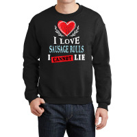 I Love Sausage Rolls I Can Not Lie Funny Food Humor Foodie Crewneck Sweatshirt | Artistshot