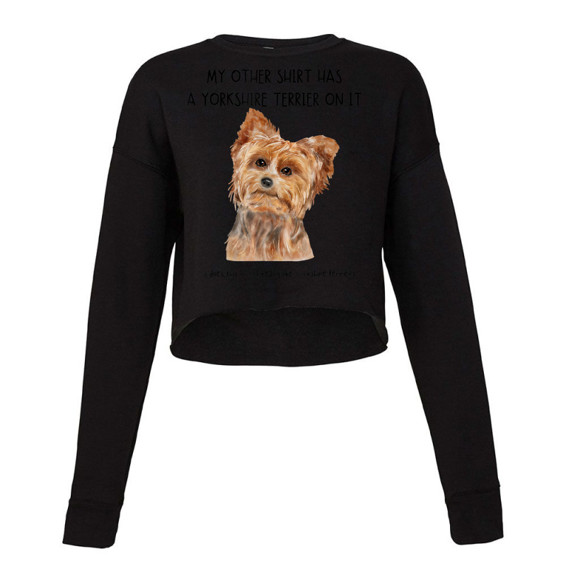 My Other Things Has A Yorkshire Terrier Dog On It Funny Pets T Shirt Cropped Sweater by cm-arts | Artistshot