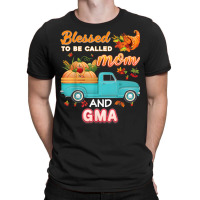 Blessed To Be Called Mom And Gma Pumpkin Thanksgiving Truck T-shirt | Artistshot