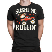 Sushi Me Rollin' Japanese Foodie I Love Sushi Lover T-shirt | Artistshot