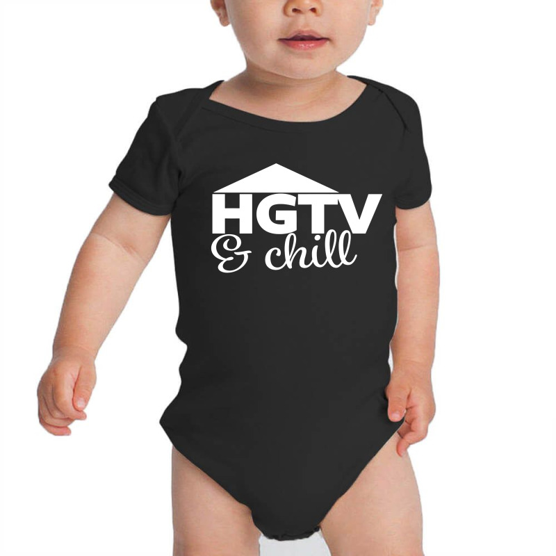 Hgtv And Chill Baby Bodysuit by rastyrocl | Artistshot