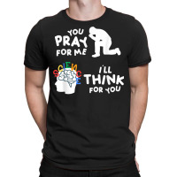 Pray For Me Think For You Science Atheist Atheism Agnostic T Shirt T-shirt | Artistshot