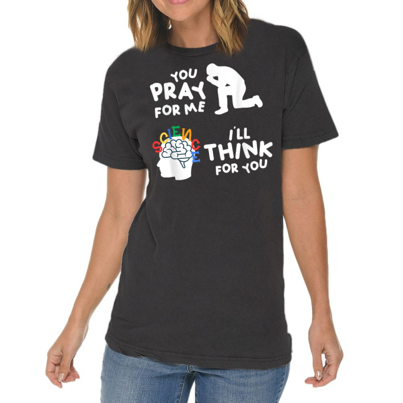 Pray For Me Think For You Science Atheist Atheism Agnostic T Shirt Vintage T-shirt | Artistshot