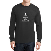 Keep Calm And Drop Database Long Sleeve Shirts | Artistshot