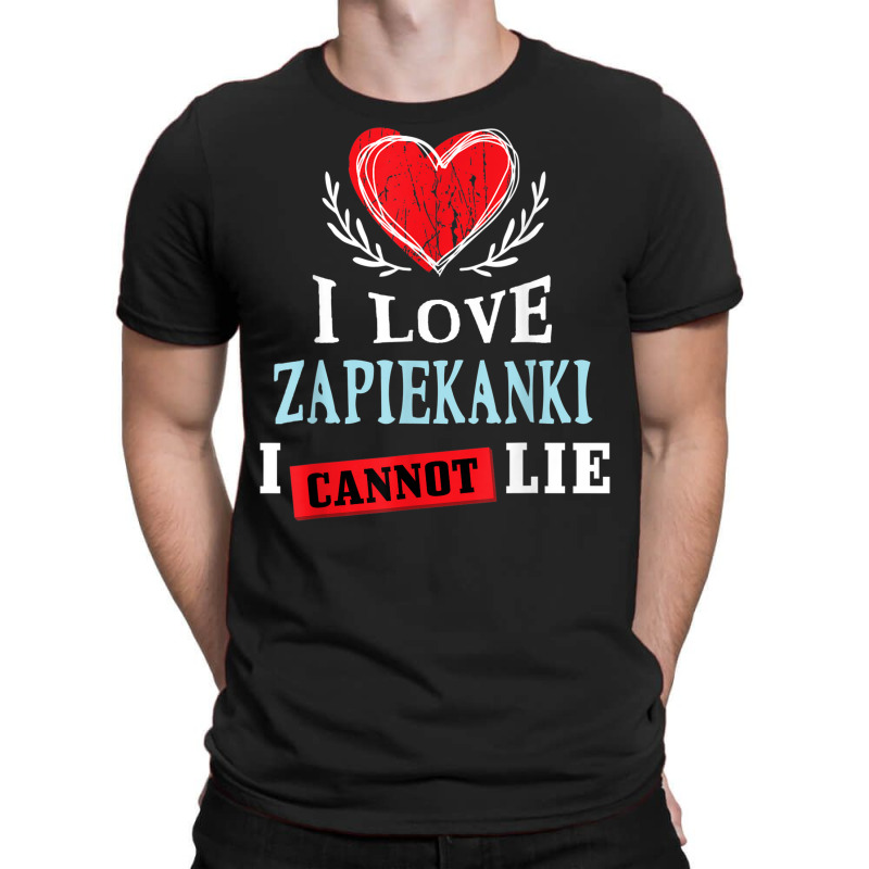 I Love Zapiekanki I Can Not Lie Funny Food Humor Foodie T-shirt | Artistshot