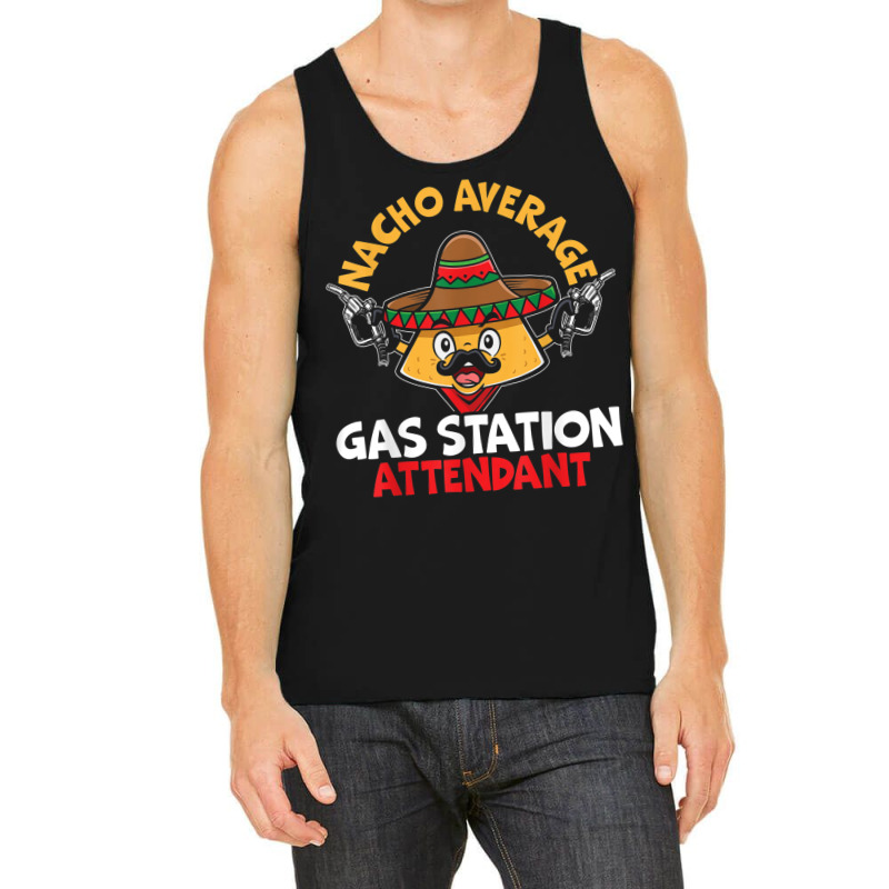 Nacho Average Gas Station Attendant Gas Pump Gasoline Fuel Tank Top | Artistshot