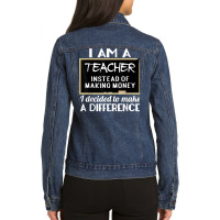 Teacher Funny Gift   I'm A Teacher Instead Of Making Money T Shirt Ladies Denim Jacket | Artistshot