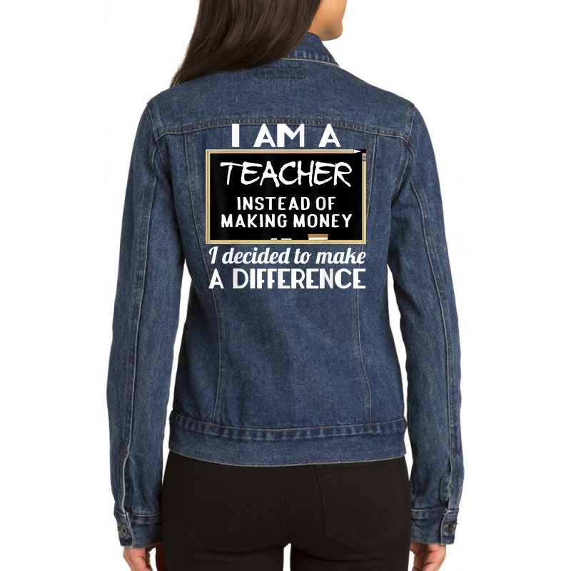 Teacher Funny Gift   I'm A Teacher Instead Of Making Money T Shirt Ladies Denim Jacket by cm-arts | Artistshot