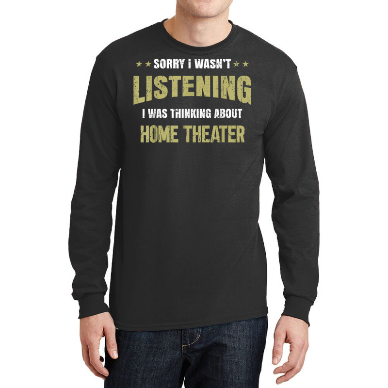 I Wasn't Listening I Was Thinking About Home Theater T Shirt Long Sleeve Shirts | Artistshot