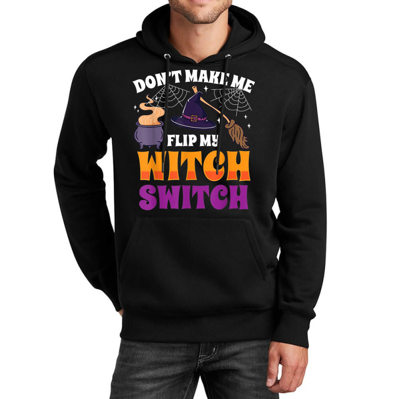 Don't Make Me Flip My Witch Switch Halloween Costume Unisex Hoodie | Artistshot