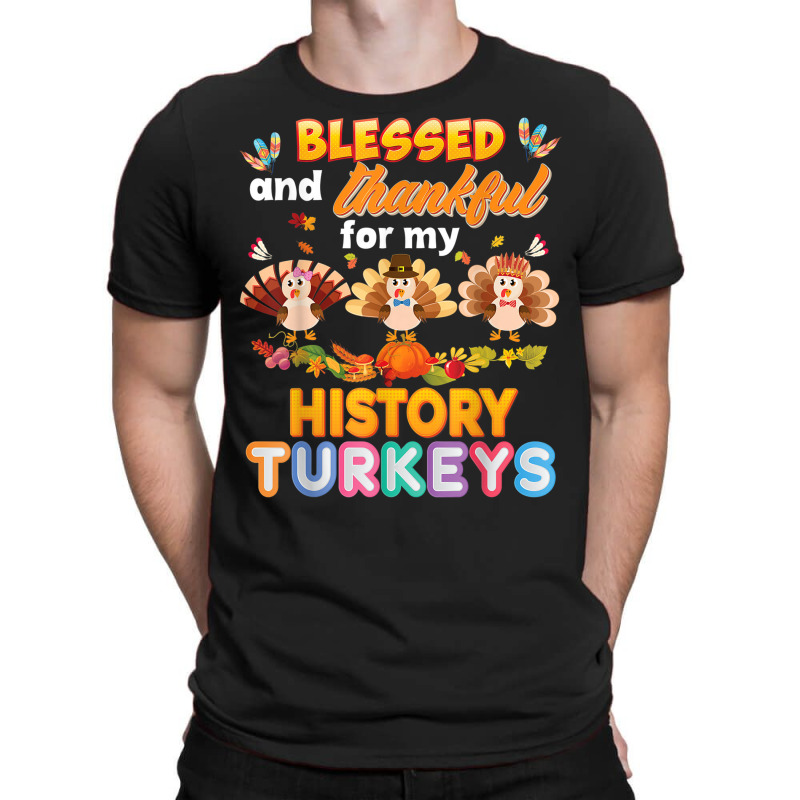 Blessed And Thankful For My History Turkeys Thanksgiving T-shirt | Artistshot