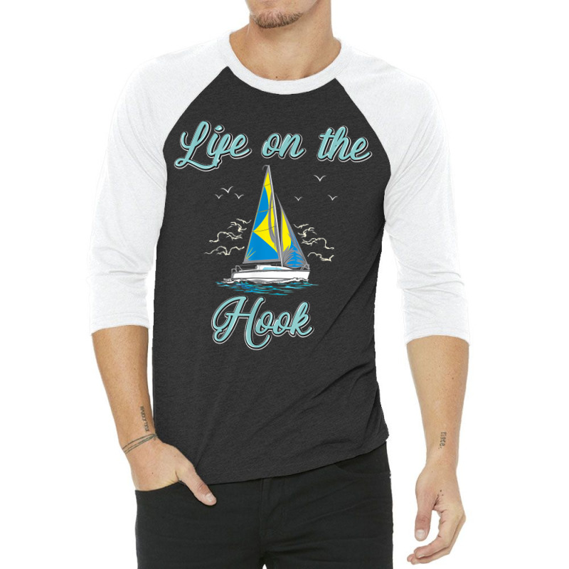 Set Sails And Live On A Sailboat - Life On The Hook Sailing 3/4 Sleeve Shirt | Artistshot