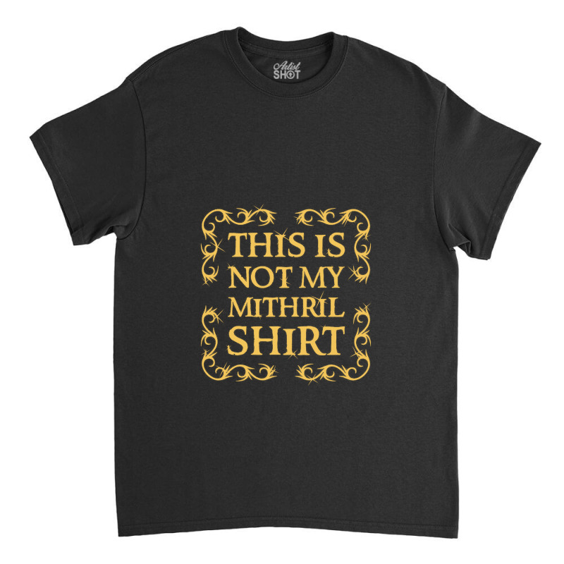 Not My Shirt   Mithril Classic T-shirt by sukethijau | Artistshot