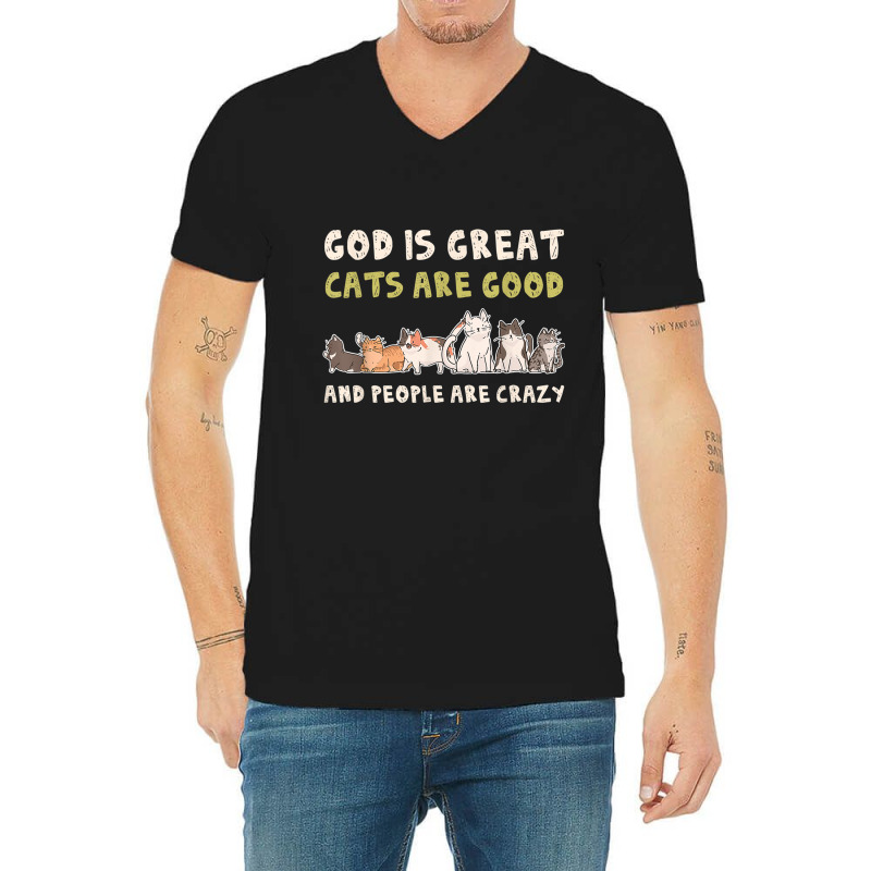 God Is Great Cats Are Good People Are Crazy V-neck Tee | Artistshot